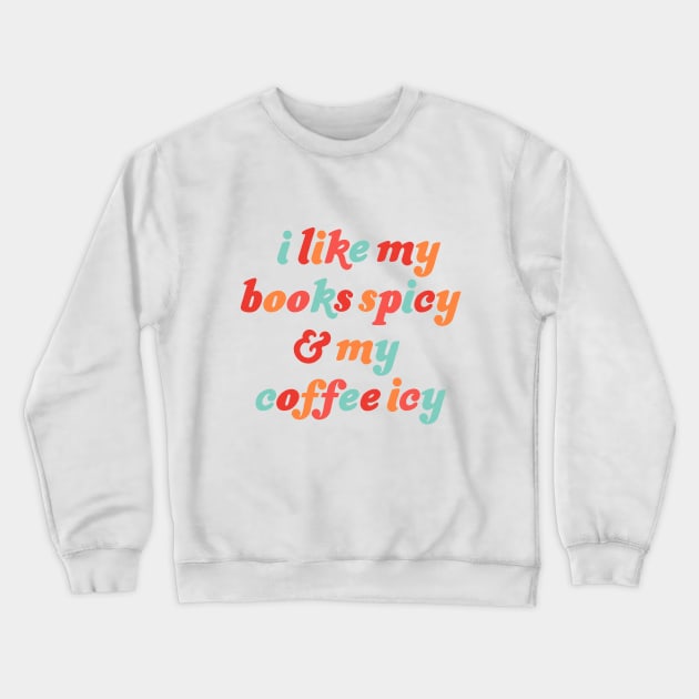 i like my books spicy and my coffee icy Crewneck Sweatshirt by Made Adventurous